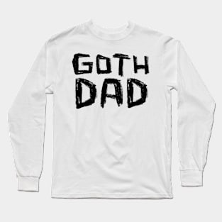 Goth Dad for Goth Music Dad Long Sleeve T-Shirt